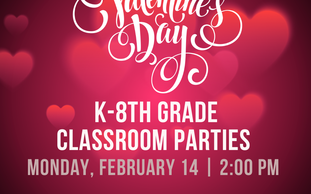 Classroom Valentine’s Day Parties – Feb. 14th